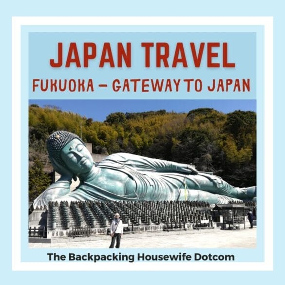 Japan Travel - Fukuoka Gateway to Japan. The Backpacking Housewife