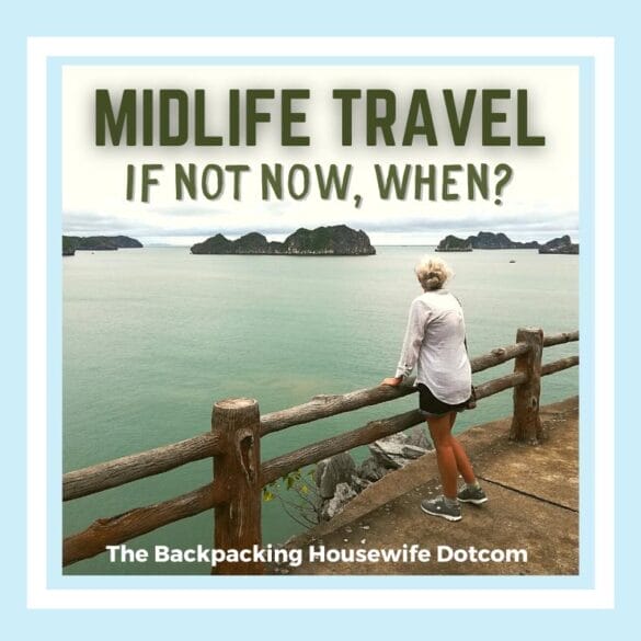 Midlife Travel if not now when? The Backpacking Housewife