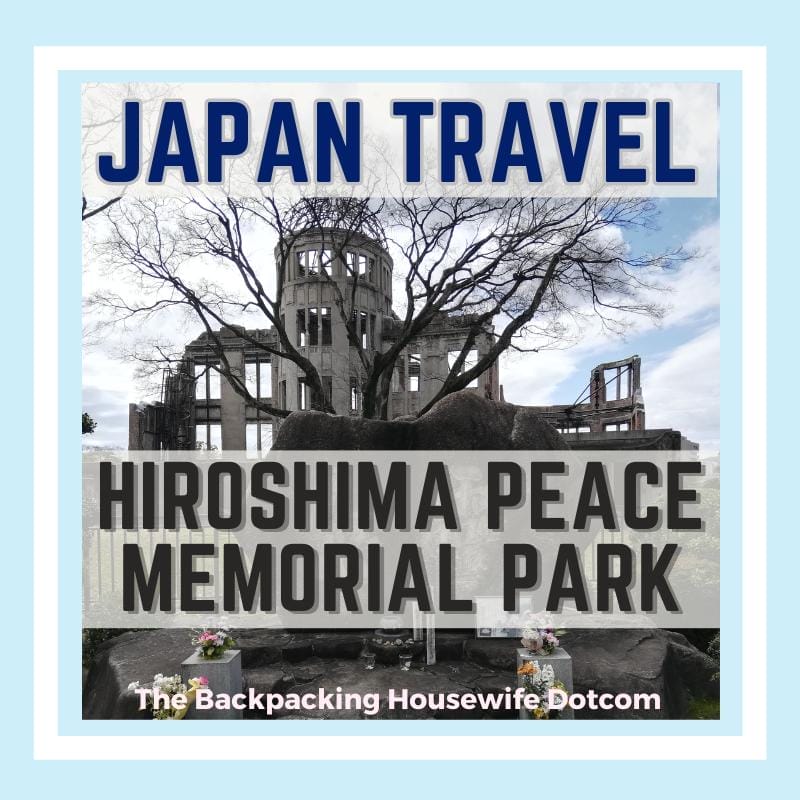 JAPAN TRAVEL: HIROSHIMA PEACE MEMORIAL PARK